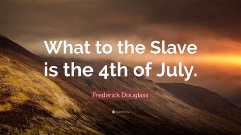 Frederick Douglass Quote “what To The Slave Is The 4th Of July ” 12