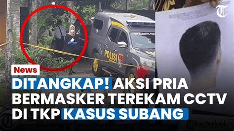 Terungkap Gelagat Pria Bermasker Kasus Subang Yang Terekam Cctv Di