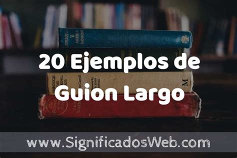 20 Ejemplos de Guion Largo Que es Tipos Características para que