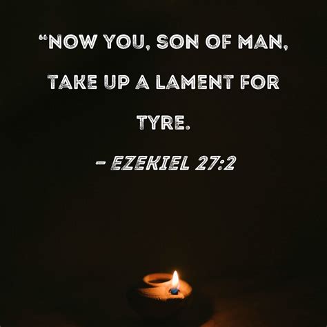 Ezekiel 27 2 Now You Son Of Man Take Up A Lament For Tyre