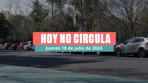 Hoy No Circula Jueves 18 De Julio De 2024 En CDMX Y Edomex Estos Autos