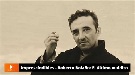 Imprescindibles Rtve Roberto Bola O El Ltimo Maldito Youtube