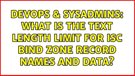 DevOps SysAdmins What Is The Text Length Limit For ISC BIND Zone