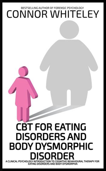 Cbt For Eating Disorders And Body Dysmorphic Disorder Ebook By Connor Whiteley Epub Rakuten