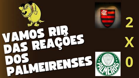 VAMOS RIR REAÇÕES PALMEIRENSES EM FLAMENGO 2 X 0 PALMEIRAS YouTube