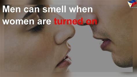 Men Can Smell When Women Are Turned On Youtube