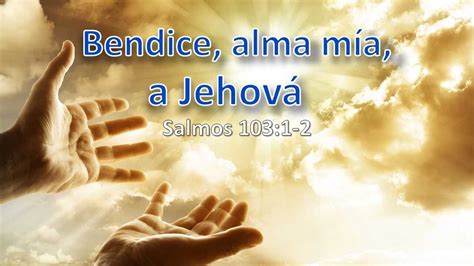 Bendice alma mía a Jehová Salmos 103 1 2 YouTube