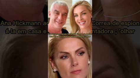 Ana Hickmann Acusa Alexandre Correa De Espion La Em Casa E Apavora