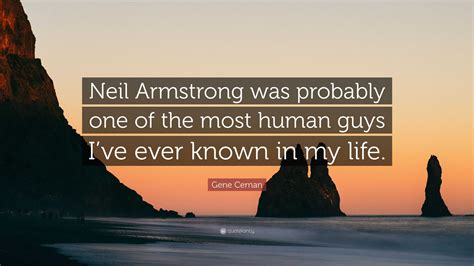 Gene Cernan Quote Neil Armstrong Was Probably One Of The Most Human