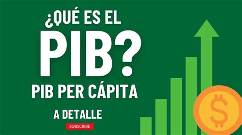 ¿qué Es El Pib Y El Pib Per Cápita Explicación A Detalle Youtube