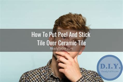 Can You Put Peel And Stick Tile Over Ceramic Tile How To Ready To Diy