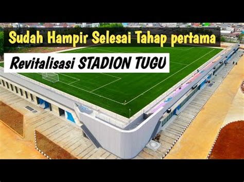 Semakin Bersih Rapih Mengkilap Revitalisasi Stadion Tugu Tribun Sudah