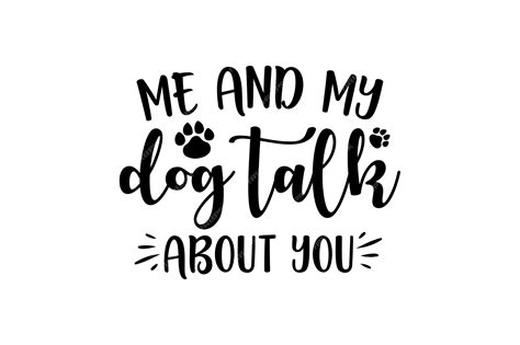 Premium Vector Me And My Dog Talk About You Vector File