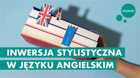 Inwersja Stylistyczna W J Zyku Angielskim W Pigu Ce Choices Your