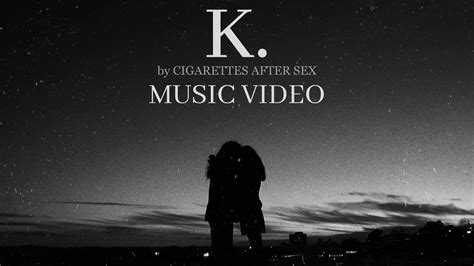 K By Cigarettes After Sex Music Video Short Film YouTube