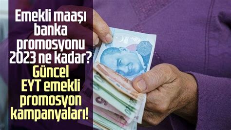 Emekli Maa Banka Promosyonu Ne Kadar G Ncel Eyt Emekli