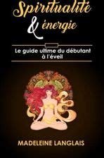 Spiritualit Nergie Le Guide Ultime Du D Butant L Veil Veil