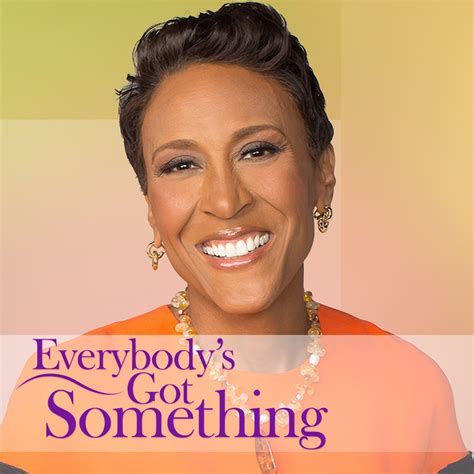 Robin Roberts Everybodys Got Something Podcast Abc Audio