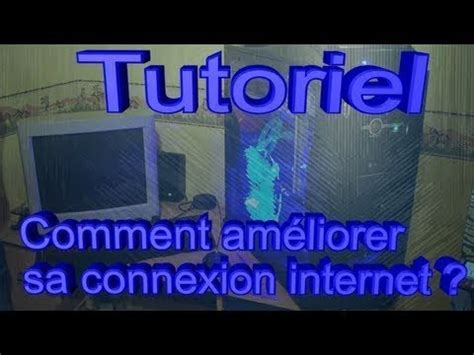 Tuto Comment Am Liorer Sa Connexion Internet Youtube