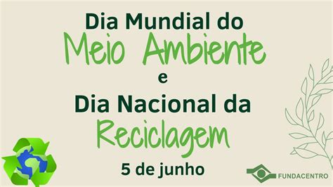 Dia Mundial Do Meio Ambiente E Dia Nacional Da Reciclagem Refletem A