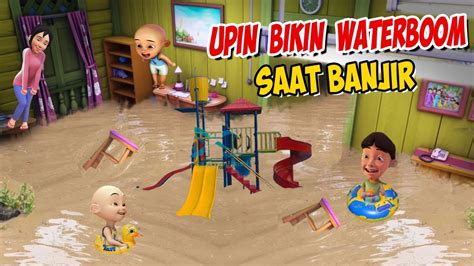 Upin Ipin Bikin Kolam Waterboom Saat Banjir Di Rumah Ipin Senang