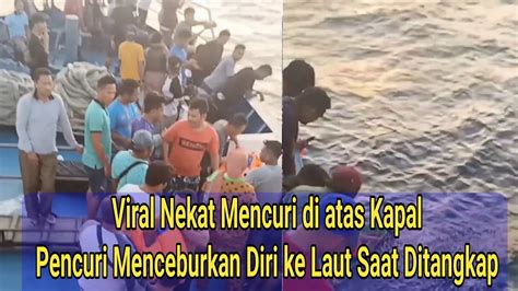 Nekat Mencuri Di Atas Kapal Pencuri Menceburkan Diri Ke Laut Saat