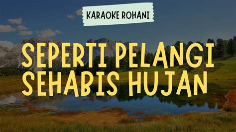 Seperti Pelangi Sehabis Hujan Karaoke Lirik Lagu Rohani Kristen