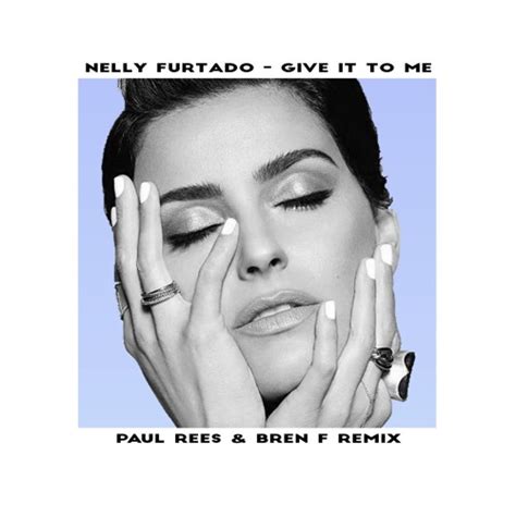 Nelly Furtado - Give It To Me (Paul Rees & Bren F Remix)[Free Download ...