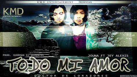 Todo Mi Amor Jouna Ft J Alexis Reggaeton Romantico Abril Youtube