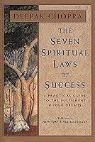 The Seven Spiritual Laws Of Success A Practical Guide To The