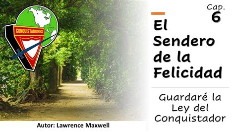 El Sendero De La Felicidad Cap Guardar La Ley Del Conquistador