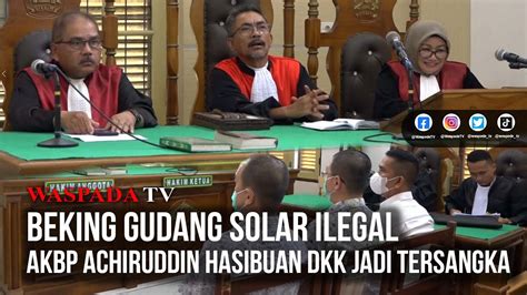 Waspada Tv Gudang Solar Ilegal Akbp Achiruddin Hsb Terima Setoran