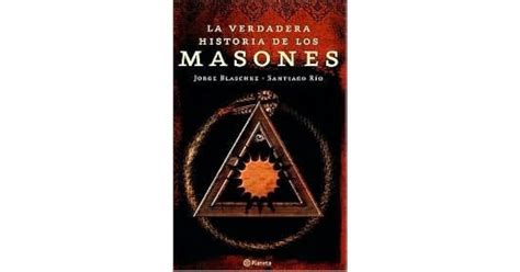 La Verdadera Historia De Los Masones By Jorge Blaschke