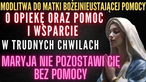 MODLITWA DO MATKI BOŻEJ NIEUSTAJĄCEJ POMOCY O OPIEKĘ ORAZ POMOC I