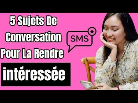 5 Sujets De Conversation Pour Faire Craquer Une Fille Par Sms Et