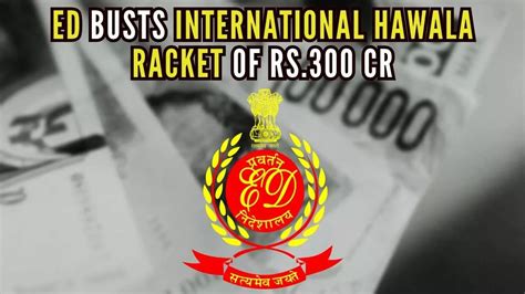 International Hawala Racket Of Rs 300 Cr Busted By ED 5 Arrested