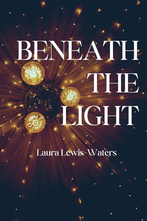 Beneath The Light By Laura Lewis Waters Goodreads