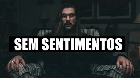 SEJA UM HOMEM SEM SENTIMENTOS Frio Calculista YouTube