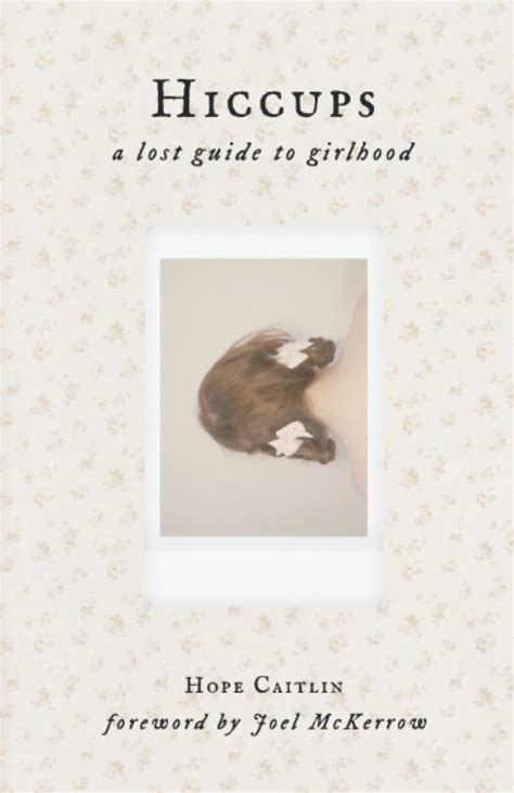 Hiccups A Lost Guide To Girlhood By Hope Caitlin Goodreads