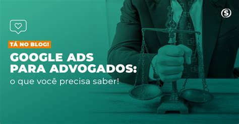 Google Ads para advogados o que você precisa saber Agência de