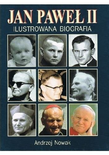 Jan Paweł II Ilustrowana biografia Andrzej Nowak historyk