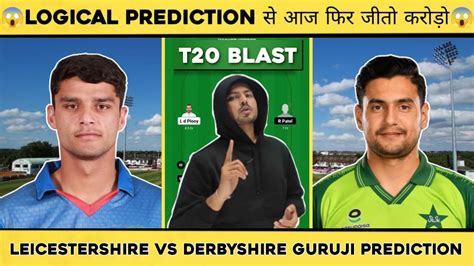 Lei Vs Der Dream11 Prediction Leicestershire Vs Derbyshire T20 Blast Live Dream11 Team