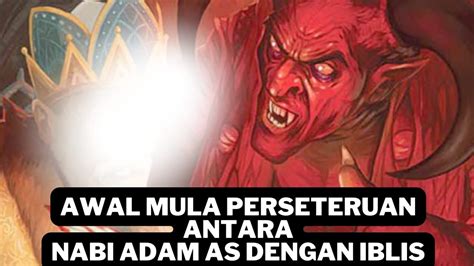 AWAL MULA PERSETERUAN ANTARA NABI ADAM AS DENGAN IBLIS YouTube