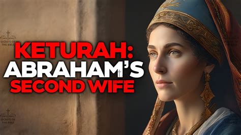 The Story Of Keturah Abrahams Second Wife Secrets Of The Bible