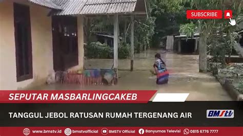 TANGGUL JEBOL RATUSAN RUMAH TERGENANG AIR YouTube