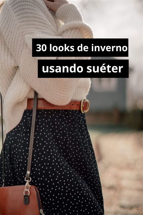 Aprenda A Montar Looks Estilosos Usando Sueter Como Ficar Quentinha No