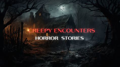 True Creepy Encounters Stories Vol Youtube