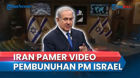 Murka Ke Israel Iran Pamer Video Ancaman Pembunuhan PM Netanyahu