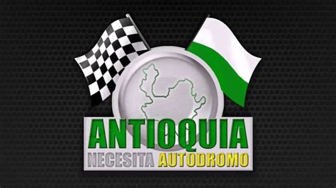 Antioquia Necesita Autodromo Youtube