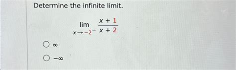 Solved Determine The Infinite Limit Limx→ 2 X 1x 2∞ ∞